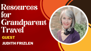 Resources for Grandparent Traveling with Judith Frezlin