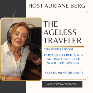 Kilimanjaro, Crete & Why 60+ Travelers Should Never Stop Exploring with Guest Karen Gershowitz